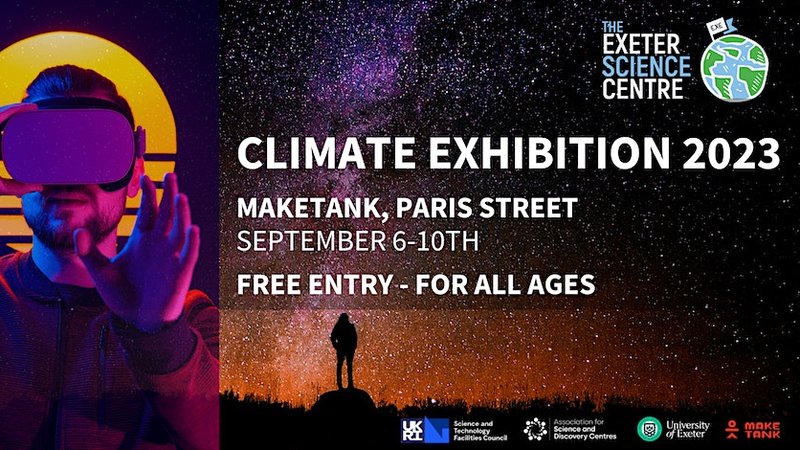 Exeter Science Centre Climate Exhibition Wednesday 6 to Sunday 10 September Maketank